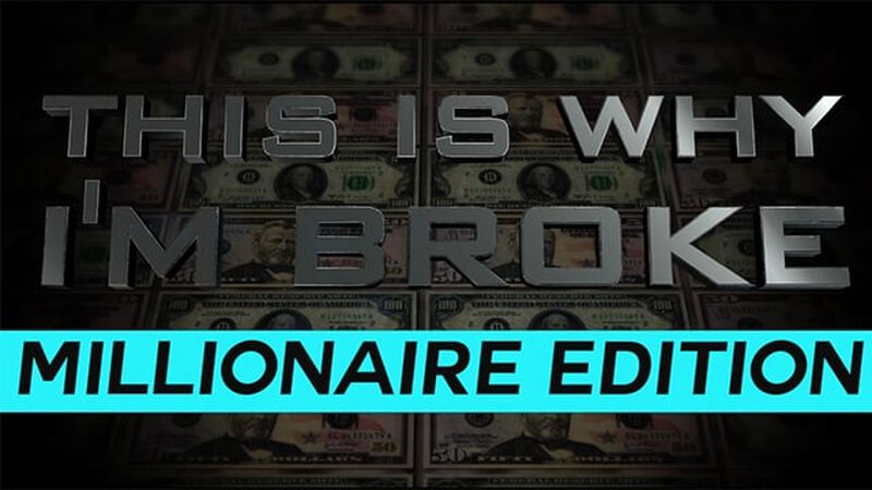 This Is Why I'm Broke: Millionaire Edition