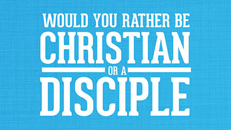 Christian or Disciple