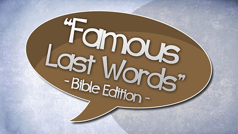 Famous Last Words: Bible Edition