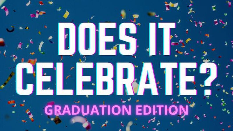 Does it Celebrate? Graduation Edition
