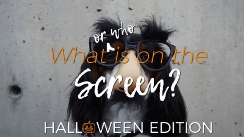 Who or What is On the Screen? Halloween Edition