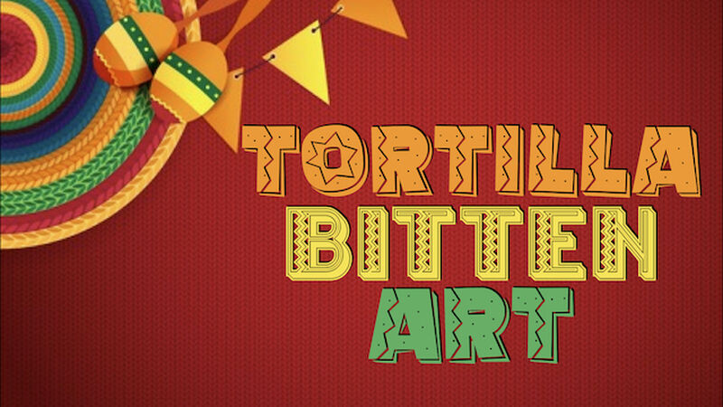 Tortilla Bitten Art