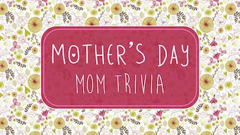 Mother's Day Mom Trivia