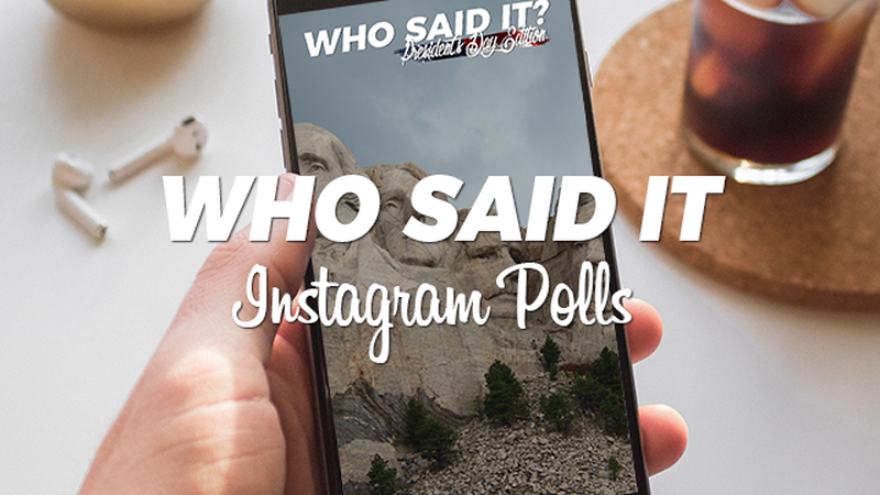 Who said it: President's Day Instagram Polls
