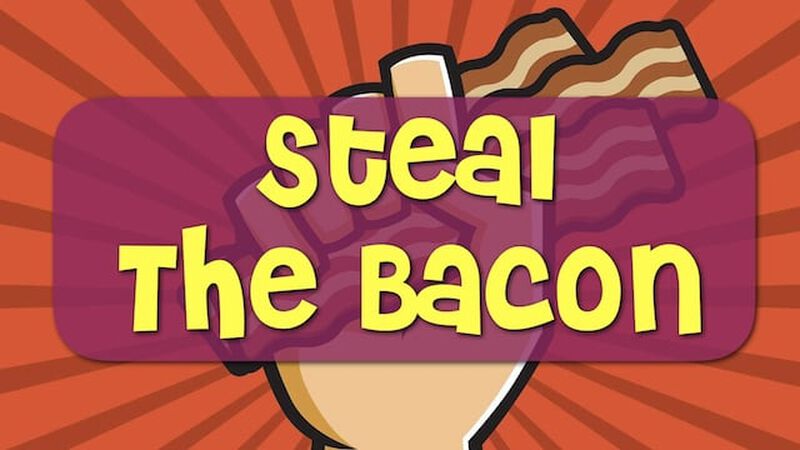 Steal the Bacon