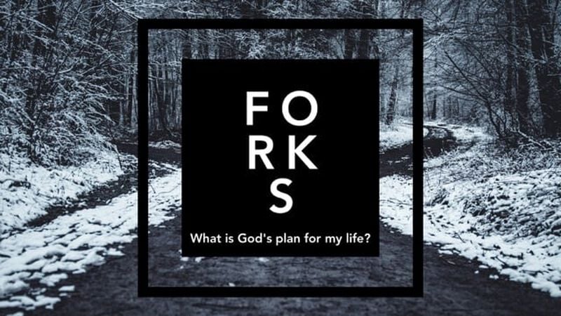 Forks: What is God's Plan For My Life?