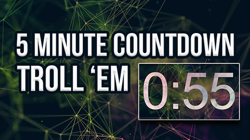 5-minute Countdown Troll ‘Em