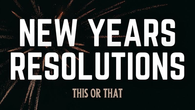 New Year's Resolutions: This or That?