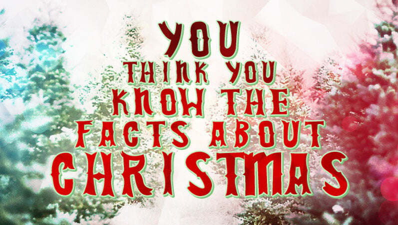 You Think You Know The Facts About Christmas?