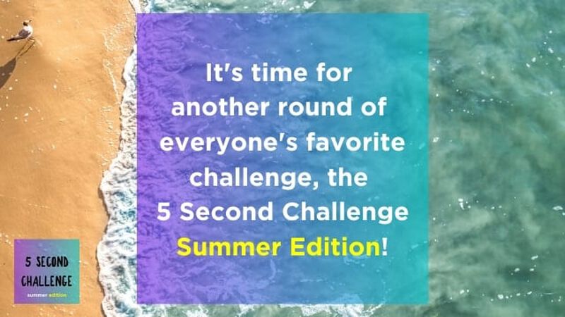 5 Second Challenge: Summer Edition