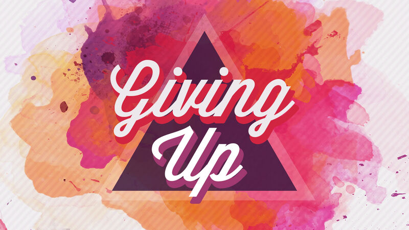 Giving Up