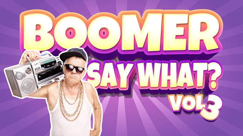 Boomer Say What: Volume 3