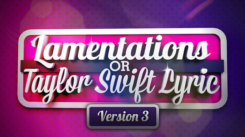 Taylor Swift or Lamentations? Volume 3