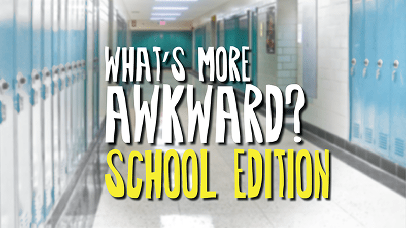 What’s More Awkward: School Edition
