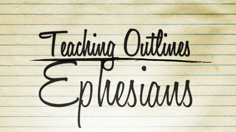 Teaching Outlines: Ephesians