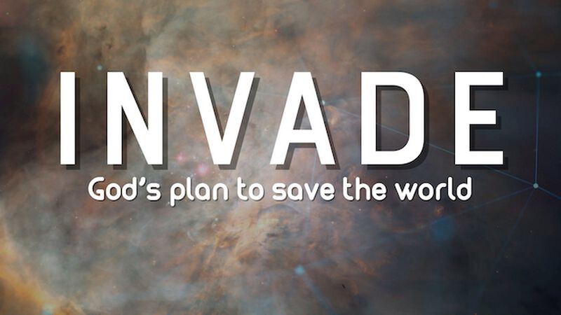 INVADE: God's plan to save the world