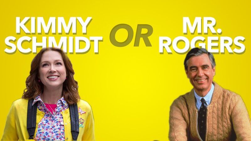 Kimmy Schmidt or Mister Rogers