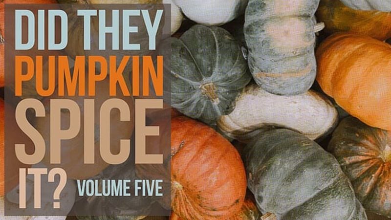 Did They Pumpkin Spice It? Volume 5