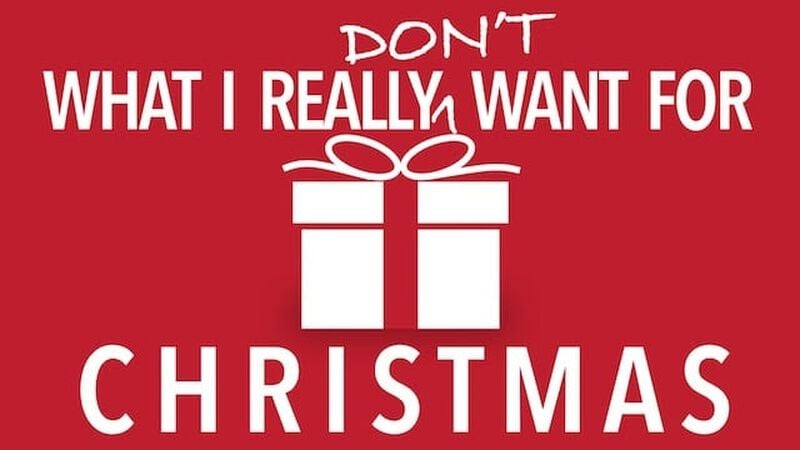 What I Really Don't Want for Christmas