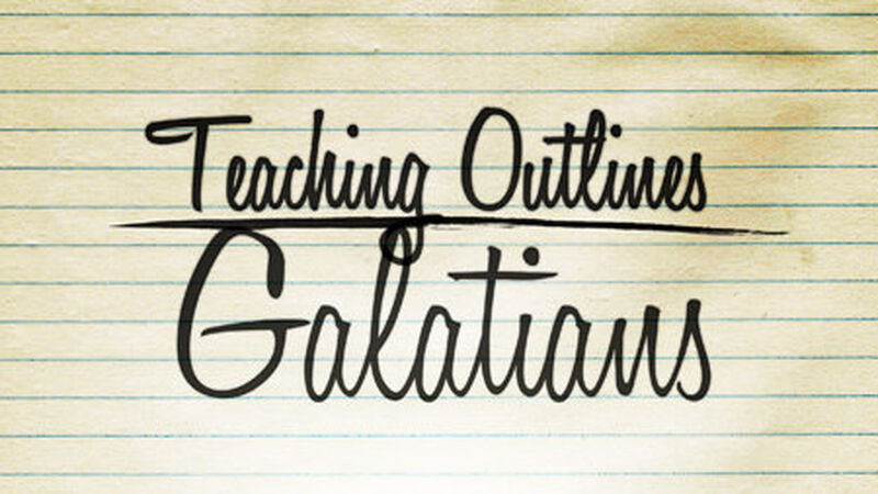 Teaching Outlines: Galatians