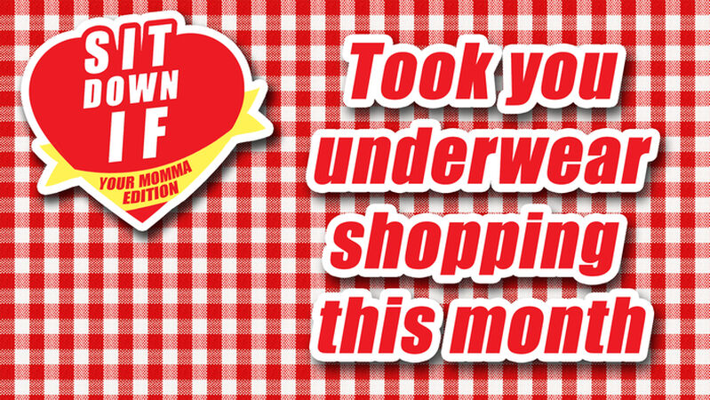 Sit Down If: Your Momma Edition