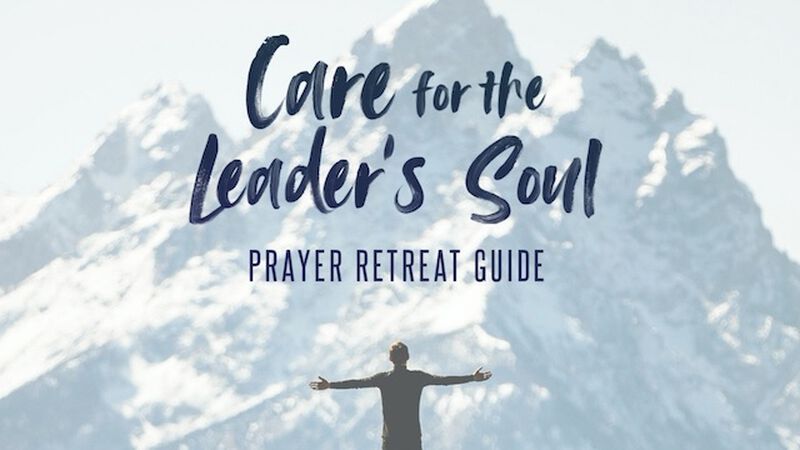 Care for the Leader's Soul: A Prayer Retreat Guide