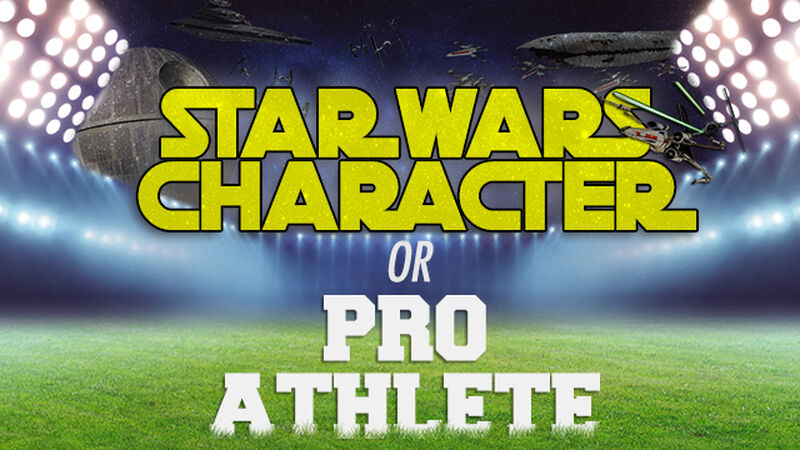 Star Wars Character OR Pro Athlete?