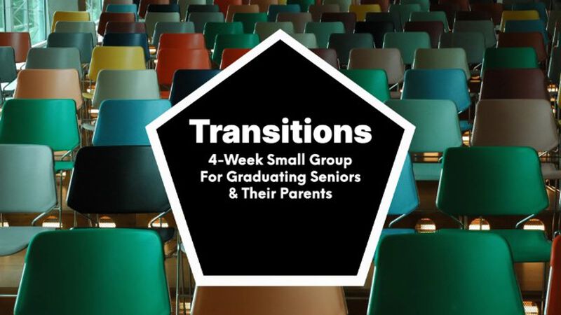 Transitions - Graduating Seniors and Parents Small Group