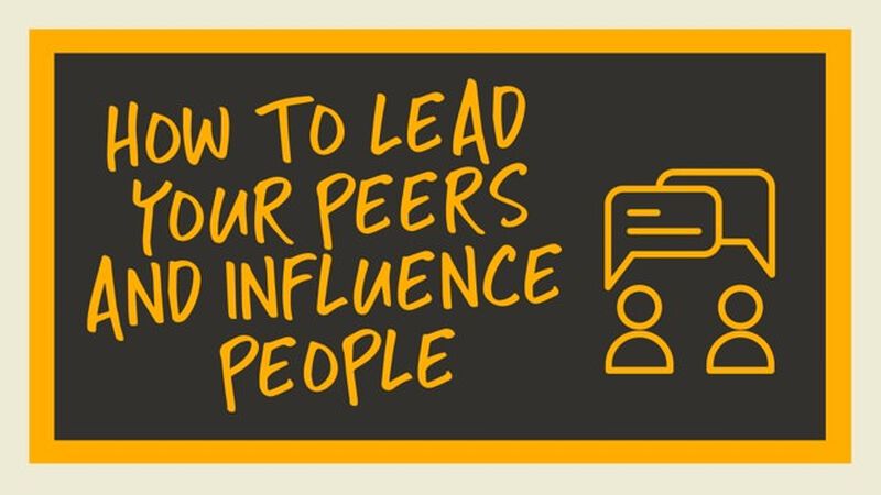 How to Lead Your Peers And Influence People