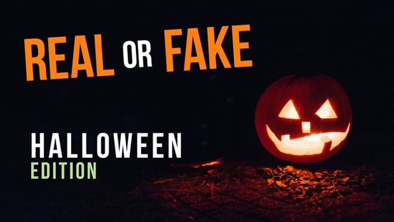 Real or Fake: Halloween Edition