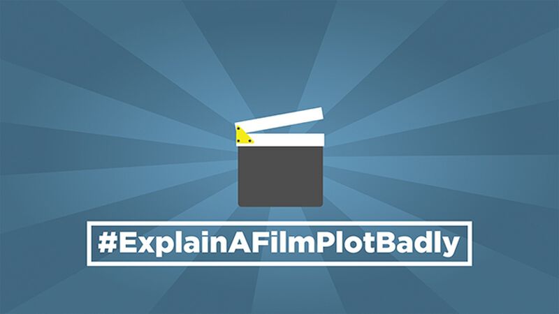 #ExplainAFilmPlotBadly