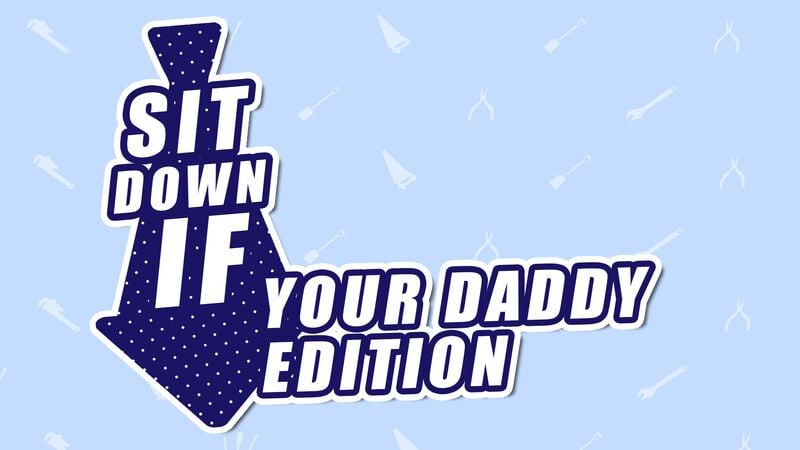 Sit Down If: Daddy Edition