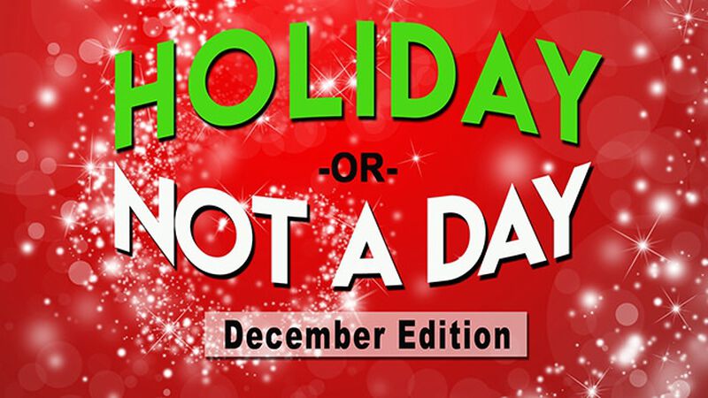 Holiday or Not A Day: December 