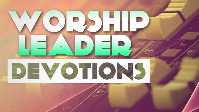 Worship Leader Devotional