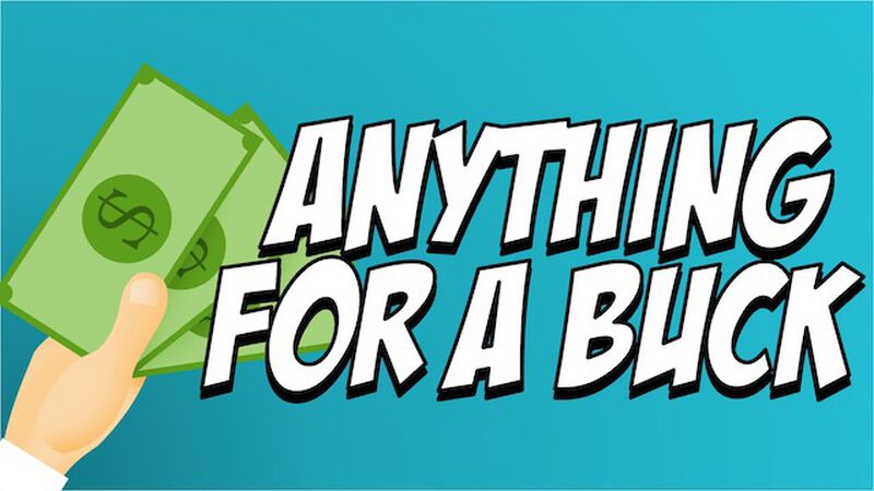 Anything for a Buck