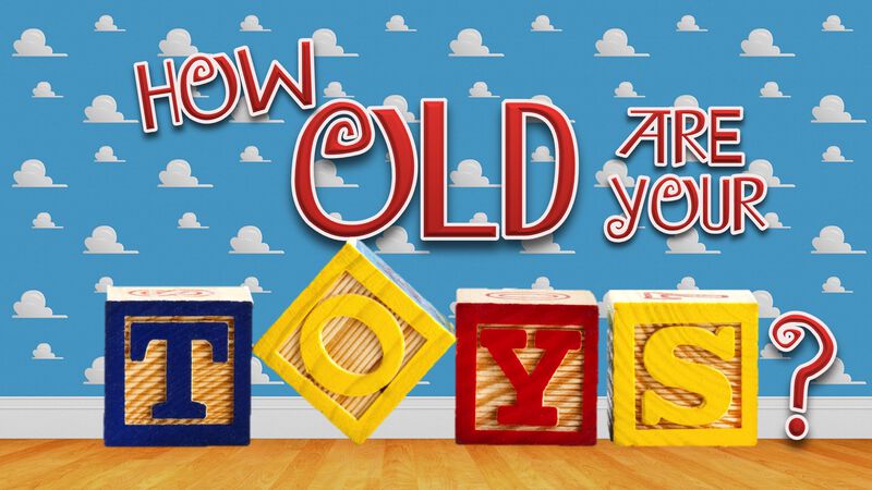 How Old Are Your Toys?