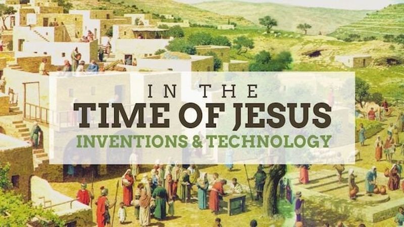 In Jesus' Time... (Inventions & Technology)