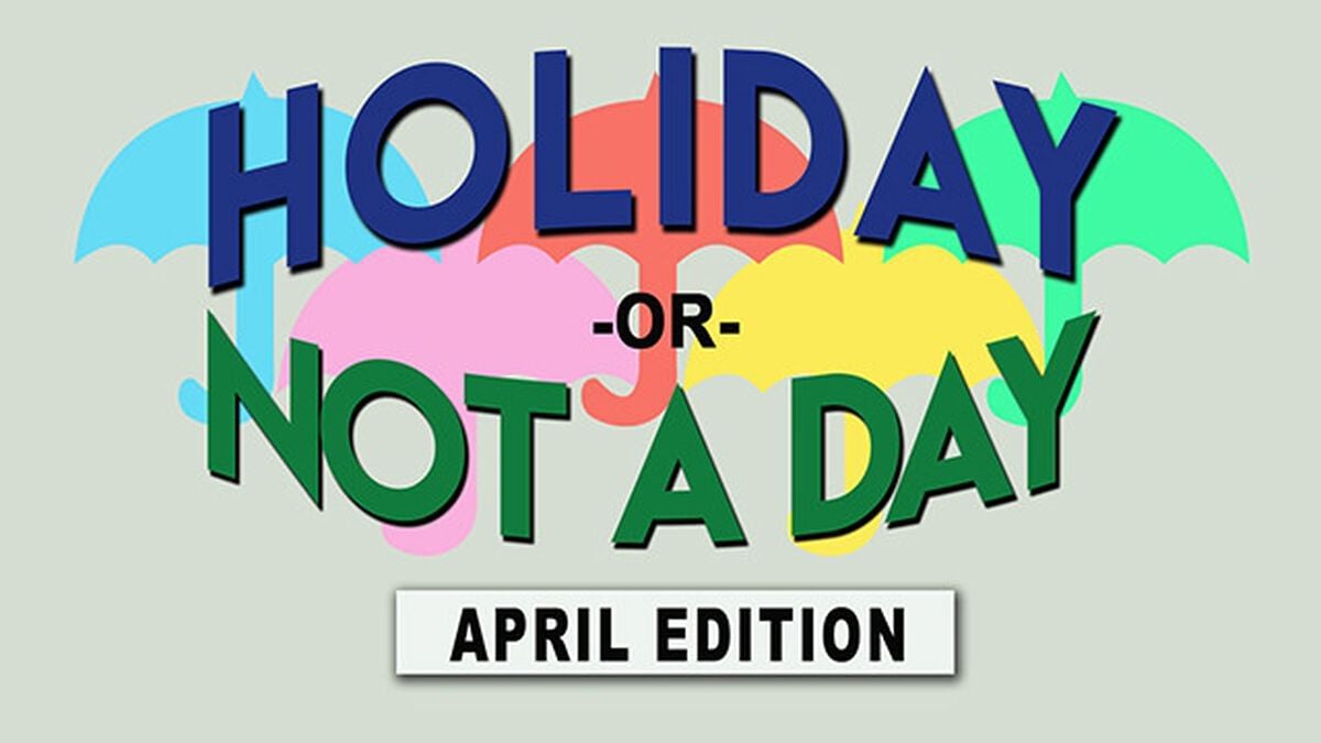 Holiday or Not a Day: April image number null