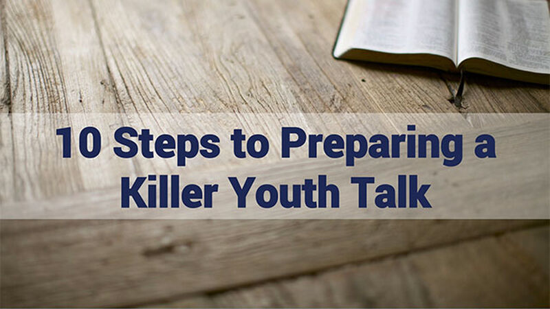 10 Steps to Preparing a Killer Youth Talk