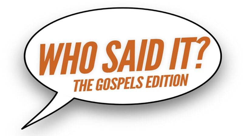 Who Said It? Gospels Edition