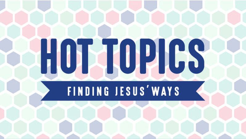 Hot Topics Finding Jesus Ways