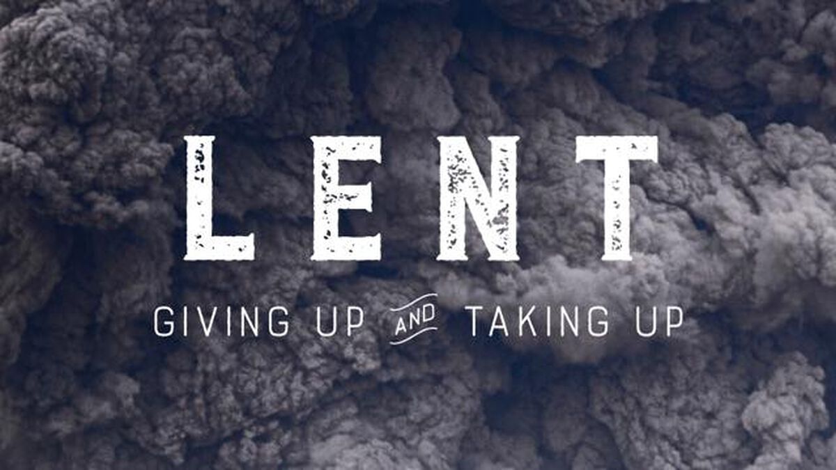 LENT: Giving Up & Taking Up image number null