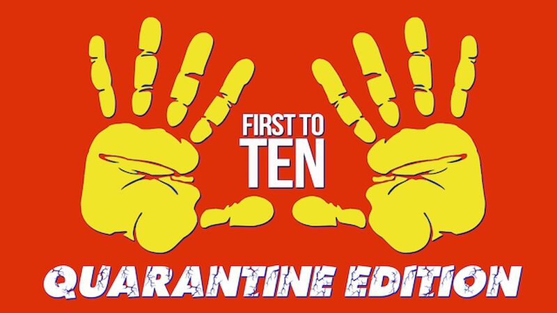 First to Ten: Quarantine Edition