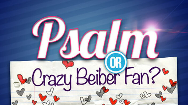 PSALM or CRAZY BIEBER FAN? Youth Group Game