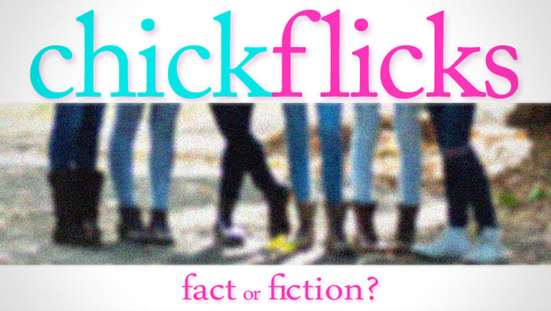 Chick Flicks: Fact or Fiction?