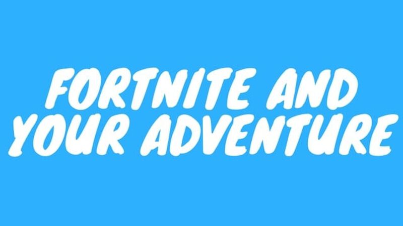 Fortnite and Your Adventure