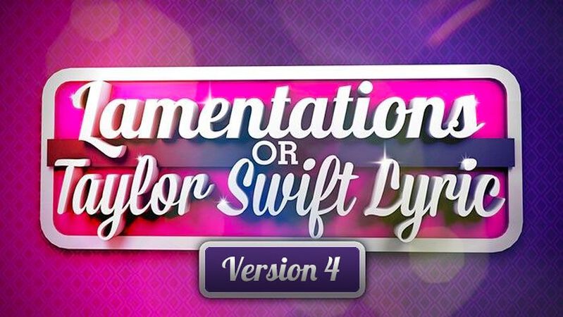 Taylor Swift or Lamentations? Volume 4