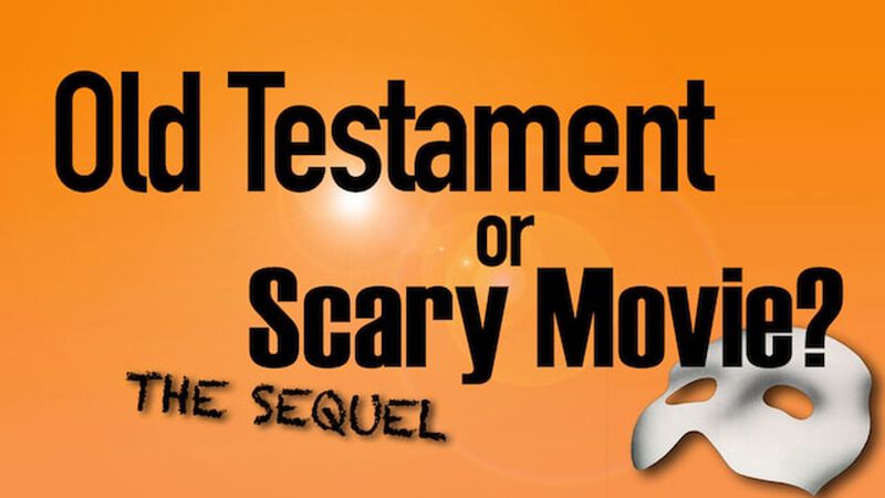 Old Testament or Scary Movie THE SEQUEL