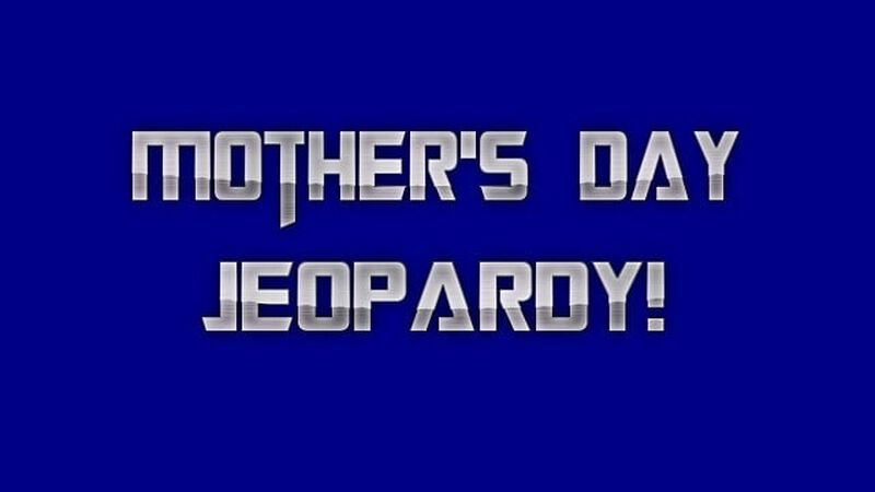 Mother's Day Jeopardy