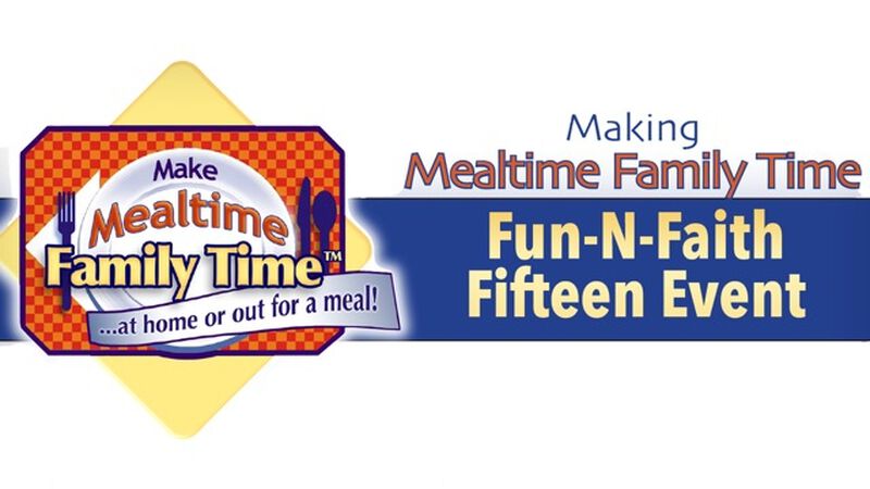 Mealtime Fun-n-Faith Fifteen Event
